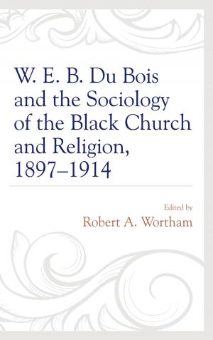 Cover of W. E. B. Du Bois and the Sociology of the Black Church and Religion, 1897–1914