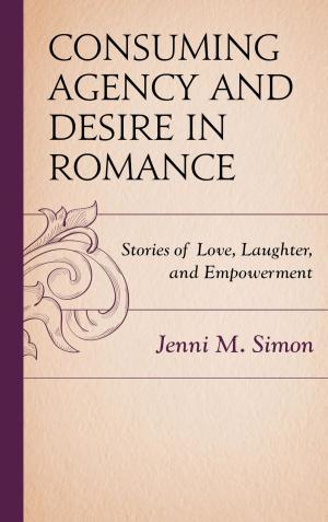 Cover of the book Consuming Agency and Desire in Romance by Anna D. Jaroszyńska-Kirchmann