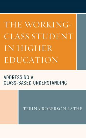 Cover of the book The Working-Class Student in Higher Education by Leah Bradshaw, Charles R. Embry, Molly Brigid Flynn, Bryan-Paul Frost, Lance M. Grigg, Michael Henry, Tim Hoye, Nalin Ranasinghe, Travis D. Smith, Michael Zuckert