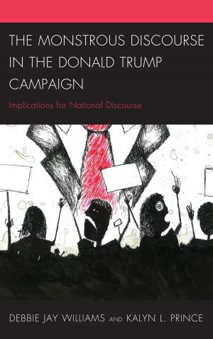 Cover of the book The Monstrous Discourse in the Donald Trump Campaign by Alex Monceaux, Olga Muranova, R.A. Sri Sugyaningsih, Yuan Xie, Khanh Luong, Dr. Olga Filatova, Dr. Magana Dhamotharan, Dr. Hilda A. Gentry