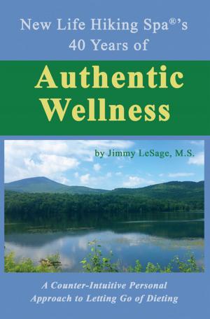 Cover of the book New Life Hiking Spa®’s 40 Years of Authentic Wellness by Nihar Suthar
