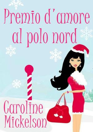 Cover of the book Premio d'amore al Polo Nord by Caroline Mickelson