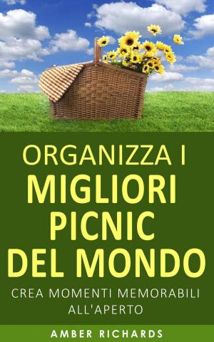 Cover of the book Organizza i migliori picnic del mondo by K. Matthew