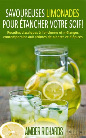 Cover of the book Savoureuses limonades pour étancher votre soif! by Kristen Middleton
