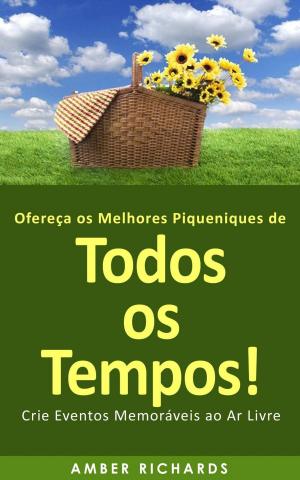 bigCover of the book Ofereça os Melhores Piqueniques de Todos os Tempos! Crie Eventos Memoráveis ao Ar Livre by 