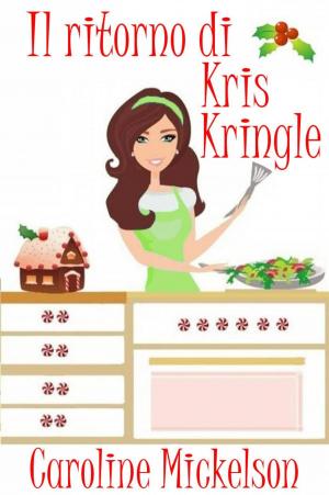 Cover of the book Il ritorno di Kris Kringle by Caroline Mickelson