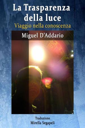 Cover of the book La Trasparenza della luce - Viaggio nella conoscenza by Cassie Alexandra