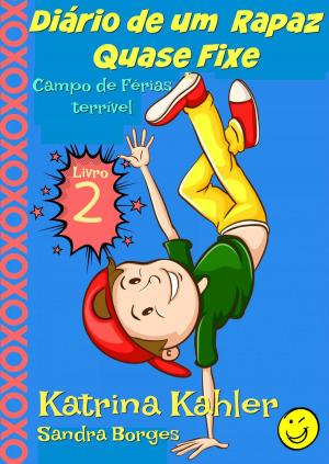 Cover of the book Diário de um Rapaz Quase Fixe Livro 2 Campo de Férias terrível by Katrina Kahler