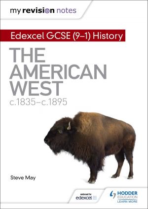 Cover of the book My Revision Notes: Edexcel GCSE (9-1) History: The American West, c1835-c1895 by Jennie Lindon, Kathy Brodie