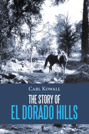 Cover of the book The Story of El Dorado Hills by Dr Joyce Dixon Hightower