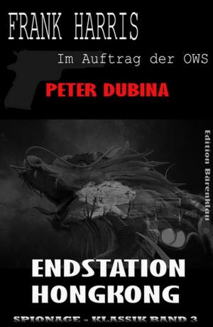 Cover of the book Endstation Hongkong: Frank Harris - Im Auftrag der OWS, Band 7 by Wilfried A. Hary, Marten Munsonius