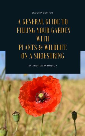 Cover of A General Guide to Filling Your Garden With Plants &amp; Wildlife on a Shoestring