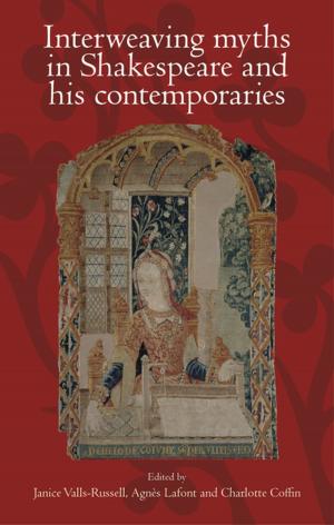 Cover of the book Interweaving myths in Shakespeare and his contemporaries by Marianne Holm Pedersen