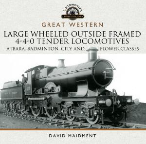 Cover of the book Great Western Large Wheeled Outside Framed 4-4-0 Tender Locomotives by Andy Saunders