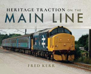 Cover of the book Heritage Traction on the Main Line by Captain Peter Hore