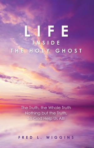 Cover of the book Life Inside the Holy Ghost by Alan Hidalgo