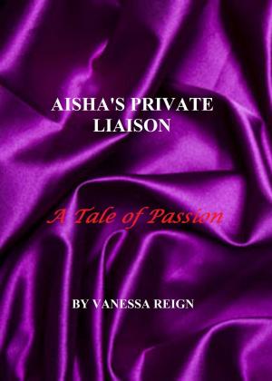 Book cover of Aisha's Private Liaison- A Tale of Passion