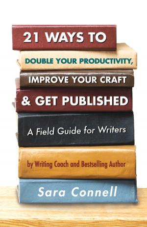Cover of the book 21 Ways to Double Your Productivity, Improve Your Craft & Get Published! by PM Kelly