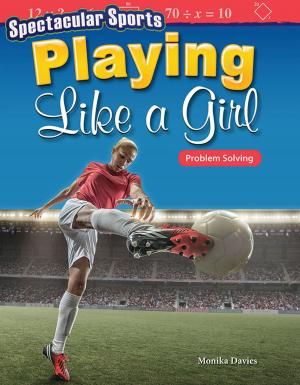 Cover of the book Spectacular Sports Playing Like a Girl: Problem Solving by Lisa Greathouse