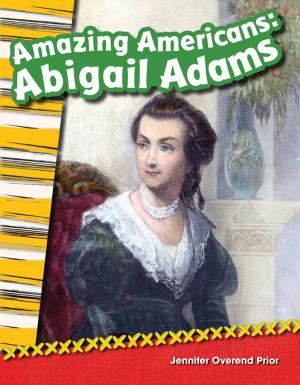 Cover of the book Amazing Americans: Abigail Adams by Dona Herweck Rice