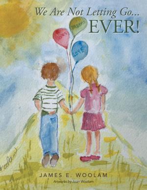 Cover of the book We Are Not Letting Go . . . Ever! by Richard R. Simmons