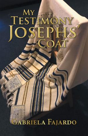 Cover of the book My Testimony Josephs’ Coat by Jonathan E Deakin
