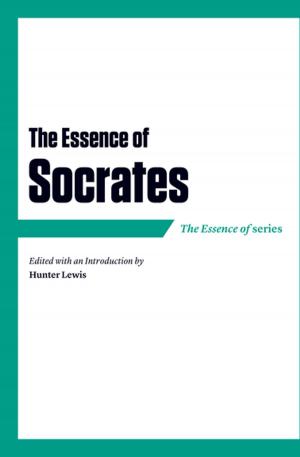 Cover of the book The Essence of Socrates by Hunter Lewis