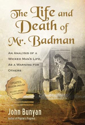 Cover of the book The Life and Death of Mr. Badman: An Analysis of a Wicked Man's Life, as a Warning for Others by Larry Skrant