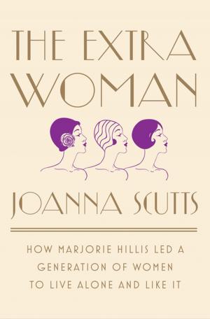 Cover of the book The Extra Woman: How Marjorie Hillis Led a Generation of Women to Live Alone and Like It by Danielle Allen