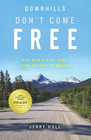 Book cover of Downhills Don't Come Free: One Man's Bike Ride from Alaska to Mexico