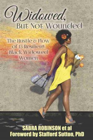 Cover of the book Widowed, But Not Wounded: The Hustle & Flow of 13 Resilient Black Widowed Women by Batya Ansell