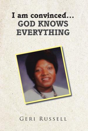 Cover of the book I Am Convinced...God Knows Everything by Gail Olson