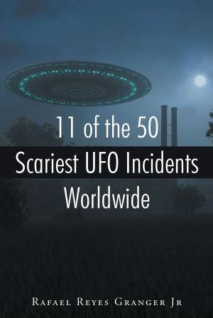 Cover of the book 11 of the 50 Scariest UFO Incidents Worldwide by Wendy Butler