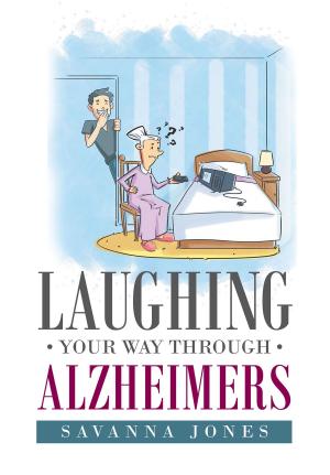 Cover of the book Laughing Your Way Through Alzheimers by Phillip Pisciotta