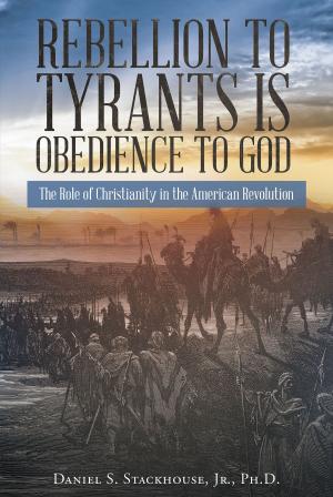 Cover of the book Rebellion to Tyrants is Obedience to God by Courtney Phoenix