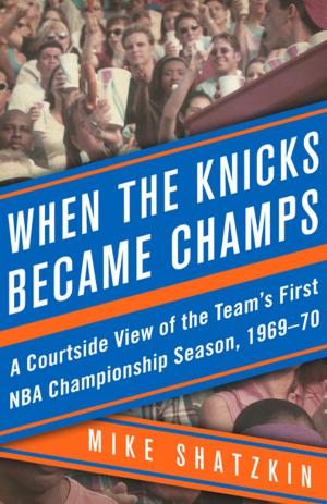 Cover of the book When the Knicks Became Champs by Sam Smith