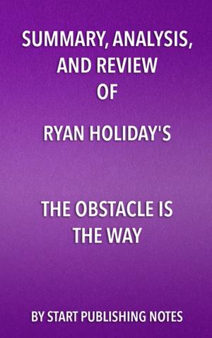 Book cover of Summary, Analysis, and Review of Ryan Holiday's The Obstacle Is the Way