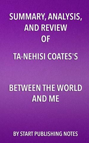 Book cover of Summary, Analysis, and Review of Ta-Nehisi Coates's Between the World and Me