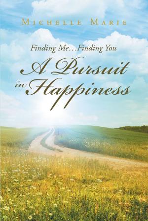 Cover of the book Finding Me…Finding You A Pursuit in Happiness by Roger Rasmussen
