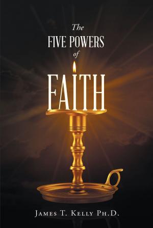 Cover of the book The Five Powers of FAITH by Jeremy L. Haye