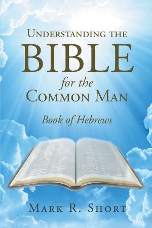 Cover of the book Understanding The Bible For The Common Man by Dottie Rexford