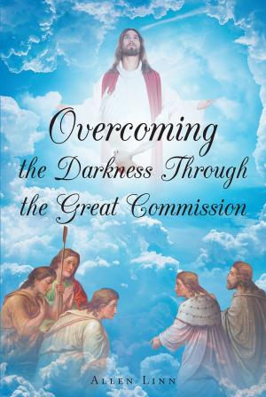 Cover of the book Overcoming the Darkness Through the Great Commission by Peggy Kelly