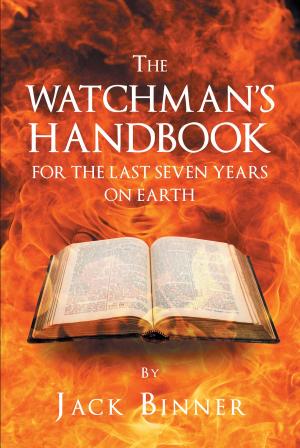 Cover of the book The Watchman's Handbook For The Last Seven Years On Earth by Steve Ebner