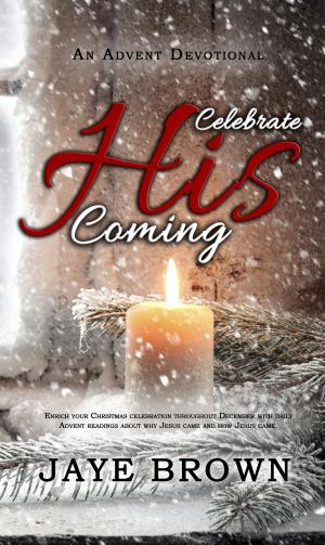 Cover of the book Celebrate His Coming by Bil Howard