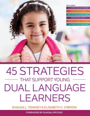 Cover of the book 45 Strategies That Support Young Dual Language Learners by Lynn Ahlgrim-Delzell Ph.D., Stephanie Al Otaiba Ph.D., Jill Allor, Ed.D., Keri S. Bethune, Ph.D., Heidi B. Carlone, Ph.D., Monica Delano, Ph.D., Jennifer Fischer-Mueller, Ed.D., Claudia Flowers Ph.D., Jessica Folsom, Ph.D., Ellen Forte, Ph.D., J. Matt Jameson, Ph.D., Bree Jimenez 