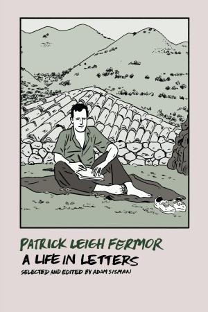 Book cover of Patrick Leigh Fermor: A Life in Letters