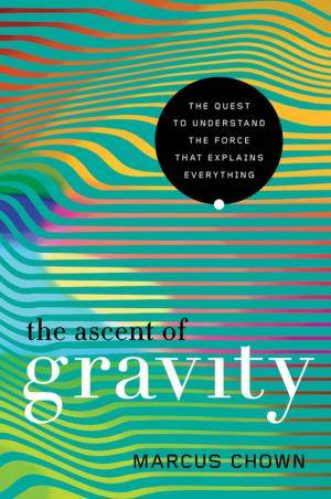 bigCover of the book The Ascent of Gravity: The Quest to Understand the Force that Explains Everything by 