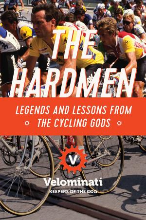 Cover of the book The Hardmen: Legends and Lessons from the Cycling Gods by Edward Burman
