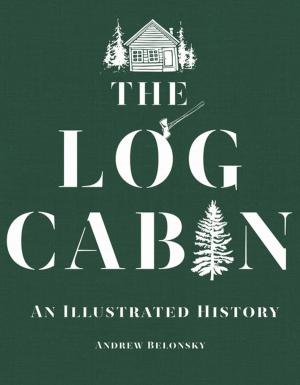 Cover of the book The Log Cabin: An Illustrated History by Robert H. Miller