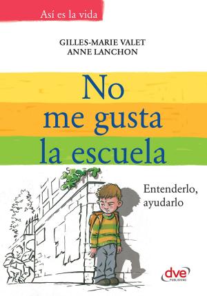 Cover of the book No me gusta la escuela. Entenderlo, ayudarlo by Vincent Allard, Éric Garnier
